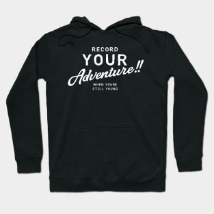 Record Your Adventure While You're Still Young - Photography Travel Pictures Photos Hoodie